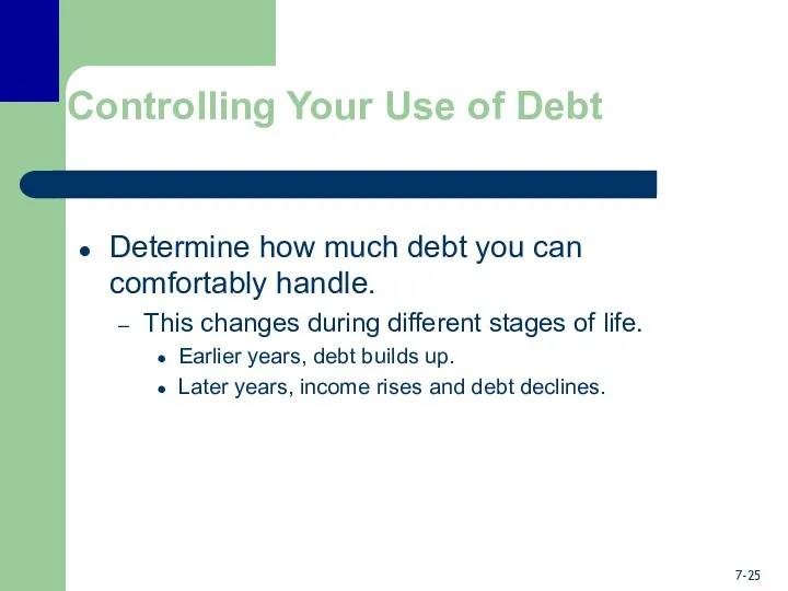 Controlling Your Use of Debt Determine how much debt you can comfortably handle.