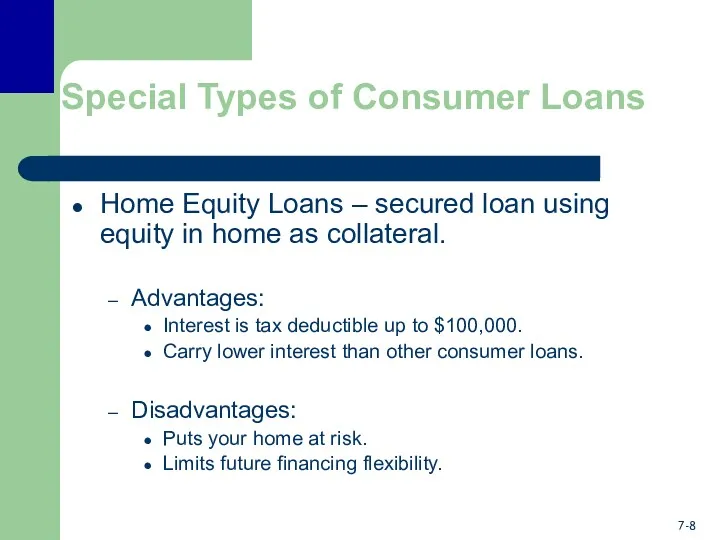 Special Types of Consumer Loans Home Equity Loans – secured loan using equity