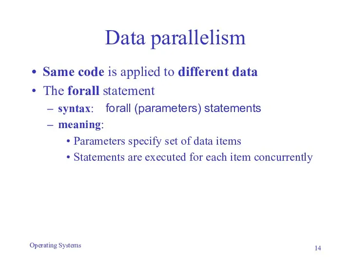 Data parallelism Same code is applied to different data The