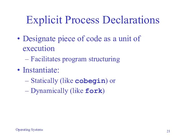 Explicit Process Declarations Designate piece of code as a unit