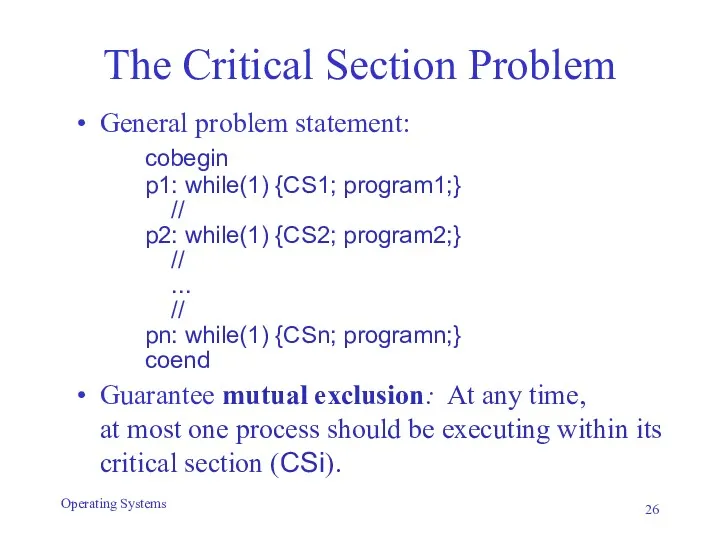 The Critical Section Problem General problem statement: cobegin p1: while(1)