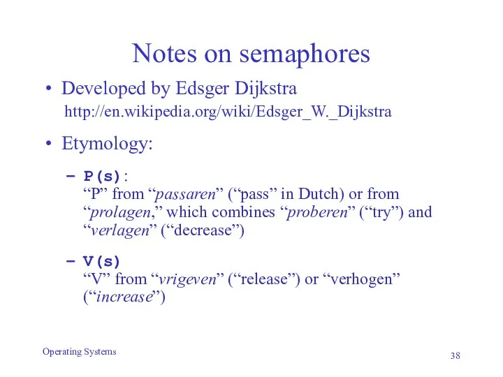 Notes on semaphores Developed by Edsger Dijkstra http://en.wikipedia.org/wiki/Edsger_W._Dijkstra Etymology: P(s):
