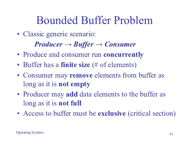 Bounded Buffer Problem Classic generic scenario: Producer → Buffer →