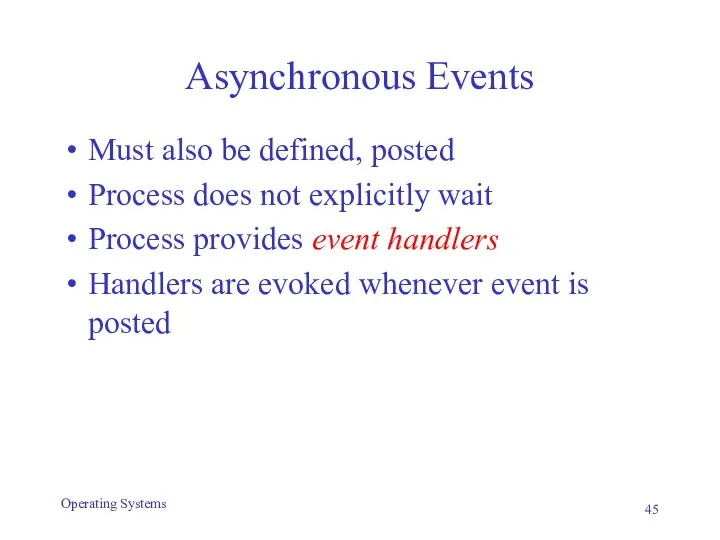 Asynchronous Events Must also be defined, posted Process does not