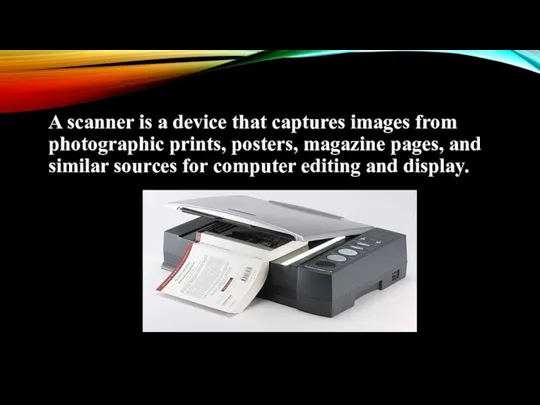 A scanner is a device that captures images from photographic