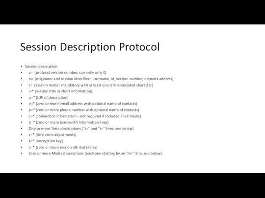 Session Description Protocol Session description v= (protocol version number, currently