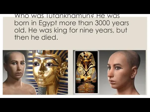 Who was Tutankhamun? He was born in Egypt more than 3000 years old.