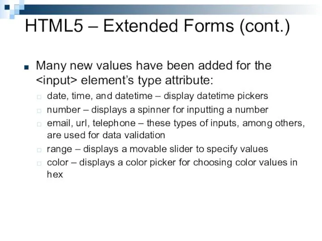 HTML5 – Extended Forms (cont.) Many new values have been