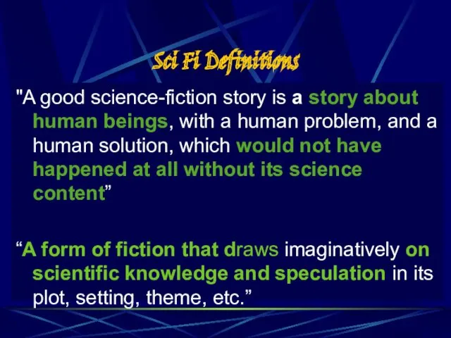 Sci Fi Definitions "A good science-fiction story is a story