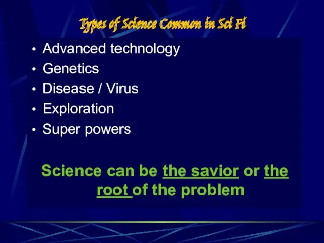 Types of Science Common in Sci Fi Advanced technology Genetics