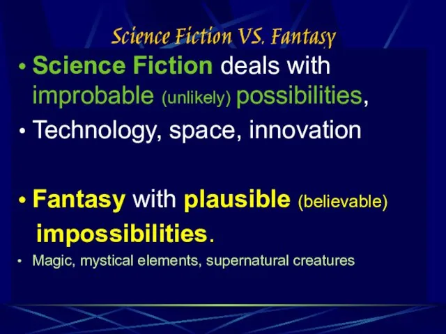 Science Fiction VS. Fantasy Science Fiction deals with improbable (unlikely)