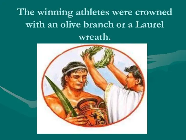 The winning athletes were crowned with an olive branch or a Laurel wreath.
