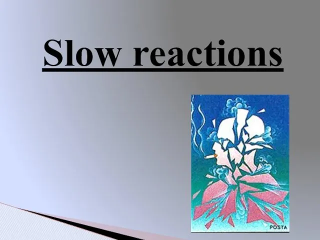 Slow reactions