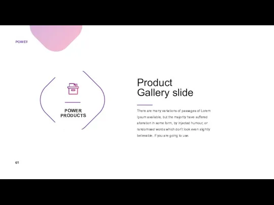 POWER PRODUCTS Product Gallery slide There are many variations of