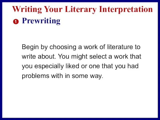 Begin by choosing a work of literature to write about. You might select