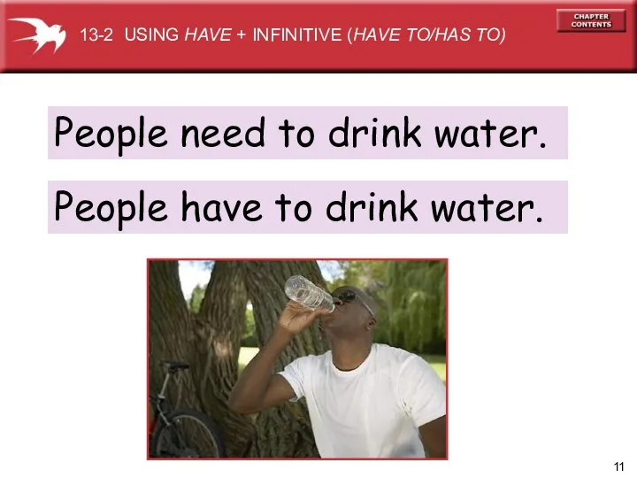 People need to drink water. 13-2 USING HAVE + INFINITIVE