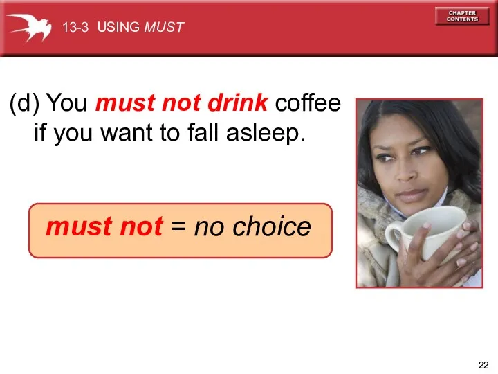 (d) You must not drink coffee if you want to