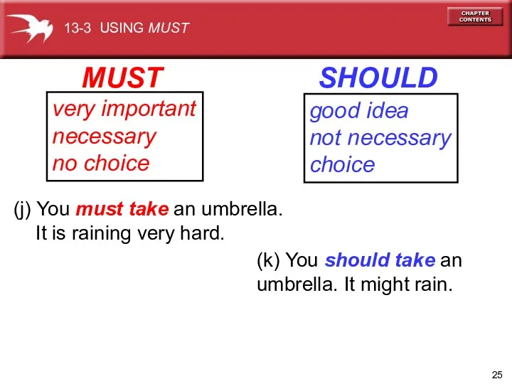 (j) You must take an umbrella. It is raining very