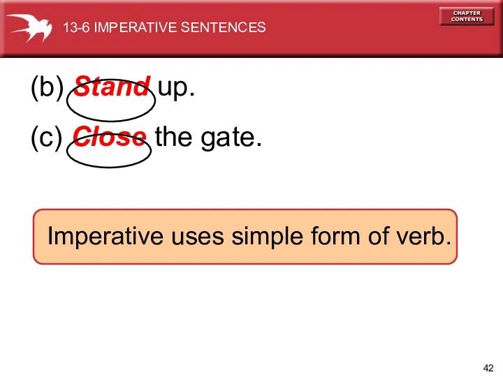 (b) Stand up. (c) Close the gate. Imperative uses simple form of verb. 13-6 IMPERATIVE SENTENCES