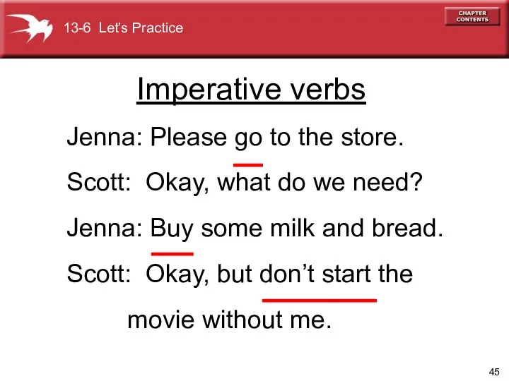 Imperative verbs Jenna: Please go to the store. Scott: Okay,