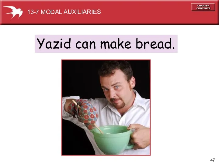 Yazid can make bread. 13-7 MODAL AUXILIARIES