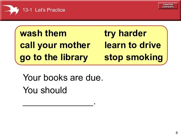 Your books are due. You should ______________. wash them call