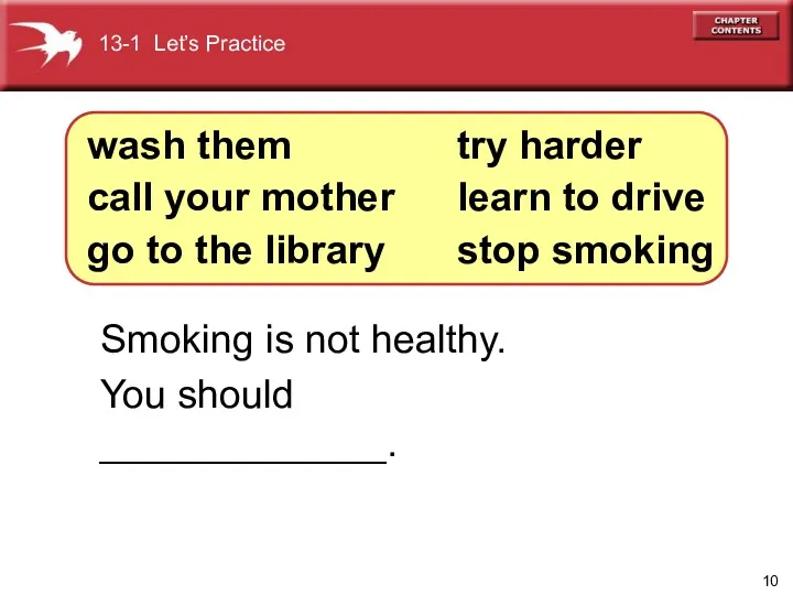 Smoking is not healthy. You should _____________. wash them call