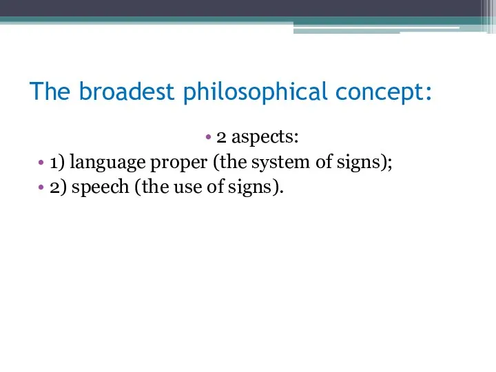 The broadest philosophical concept: 2 aspects: 1) language proper (the
