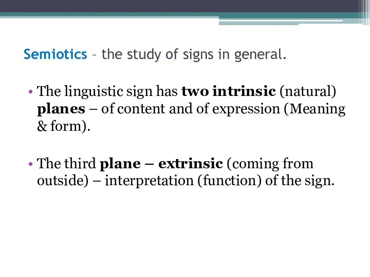 Semiotics – the study of signs in general. The linguistic