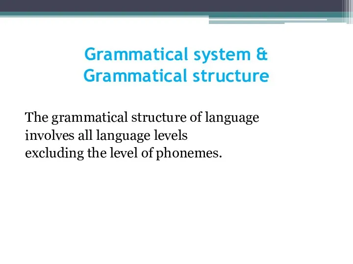 Grammatical system & Grammatical structure The grammatical structure of language