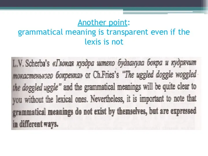 Another point: grammatical meaning is transparent even if the lexis is not
