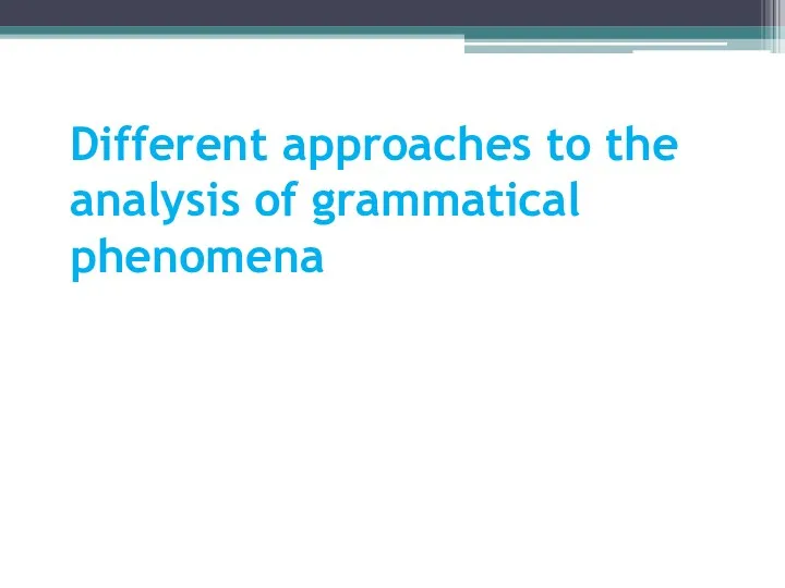Different approaches to the analysis of grammatical phenomena