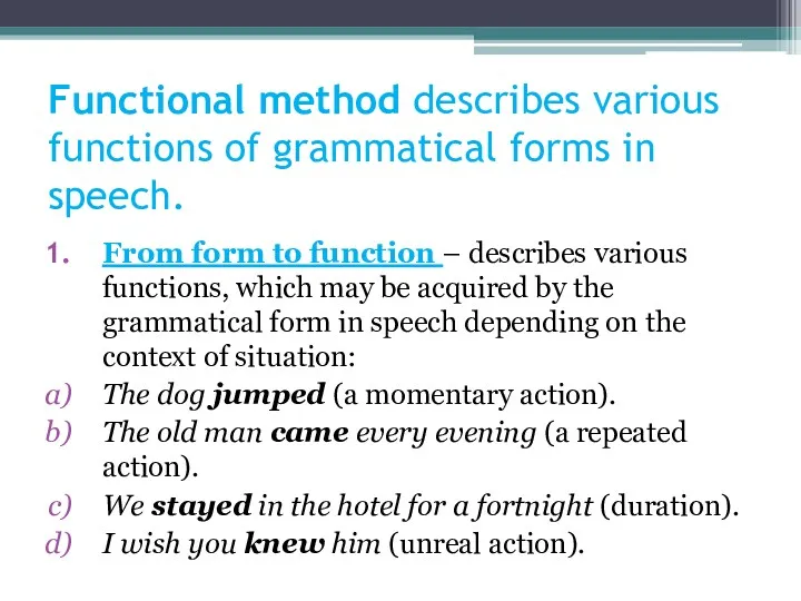 Functional method describes various functions of grammatical forms in speech.