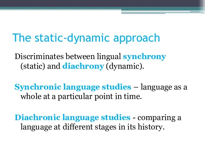 The static-dynamic approach Discriminates between lingual synchrony (static) and diachrony