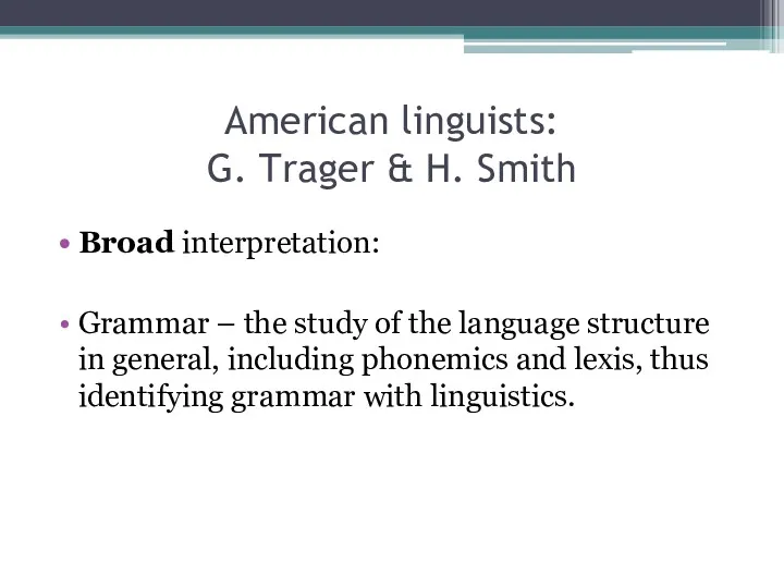 American linguists: G. Trager & H. Smith Broad interpretation: Grammar