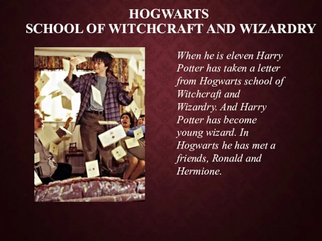 HOGWARTS SCHOOL OF WITCHCRAFT AND WIZARDRY When he is eleven Harry Potter has
