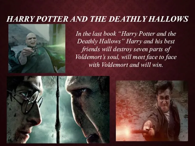 HARRY POTTER AND THE DEATHLY HALLOWS In the last book “Harry Potter and