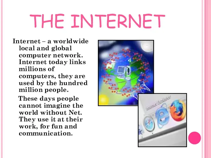 THE INTERNET Internet – a worldwide local and global computer