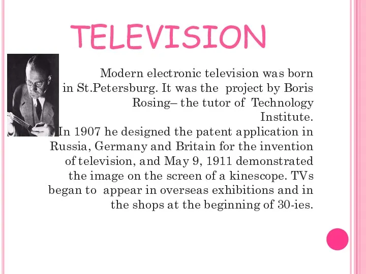 TELEVISION Modern electronic television was born in St.Petersburg. It was