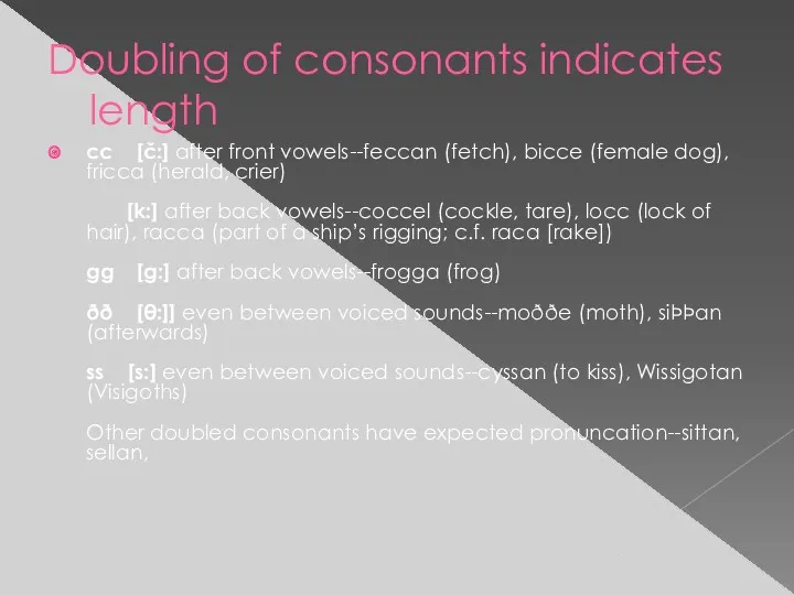 Doubling of consonants indicates length cc [č:] after front vowels--feccan