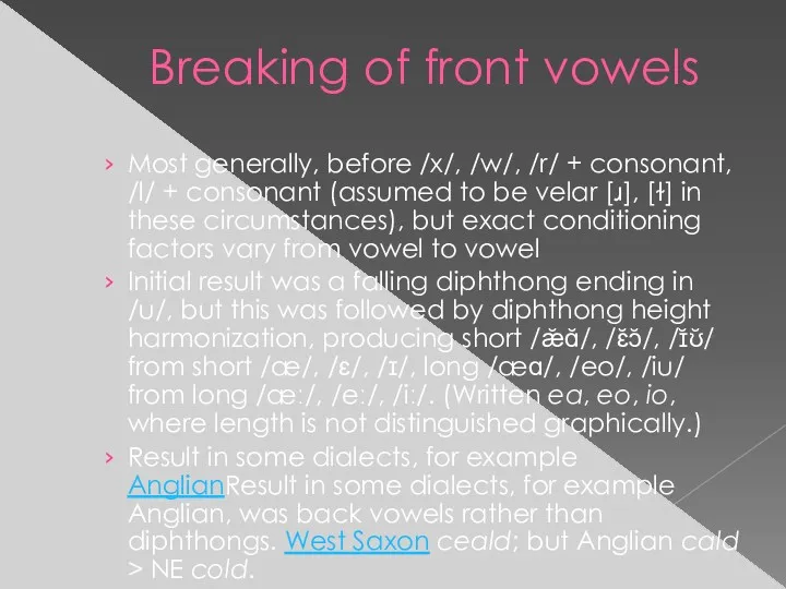 Breaking of front vowels Most generally, before /x/, /w/, /r/