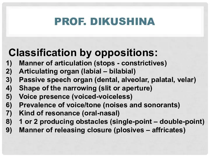 PROF. DIKUSHINA Classification by oppositions: Manner of articulation (stops -