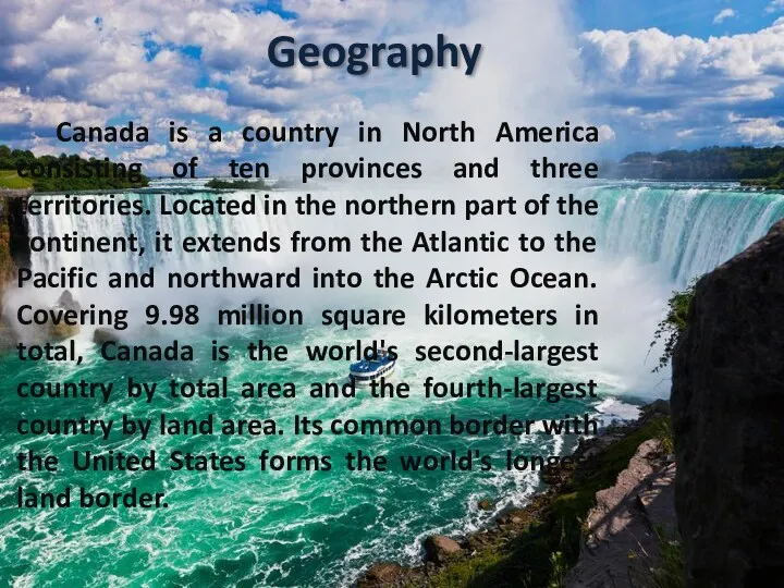 Geography Canada is a country in North America consisting of