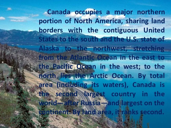 Canada occupies a major northern portion of North America, sharing