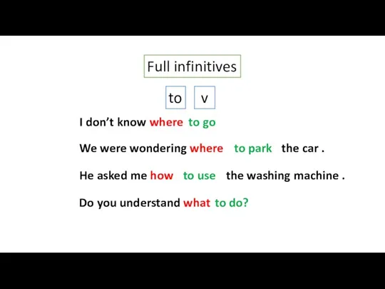 Full infinitives to v I don’t know where (go). We