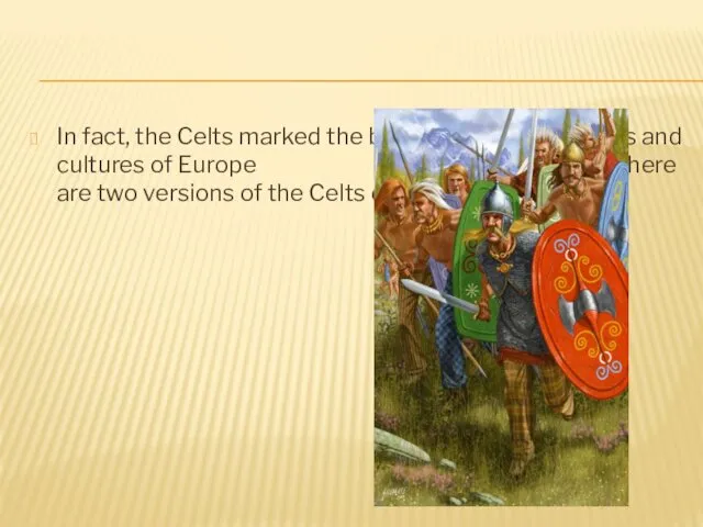 In fact, the Celts marked the beginning of many tribes