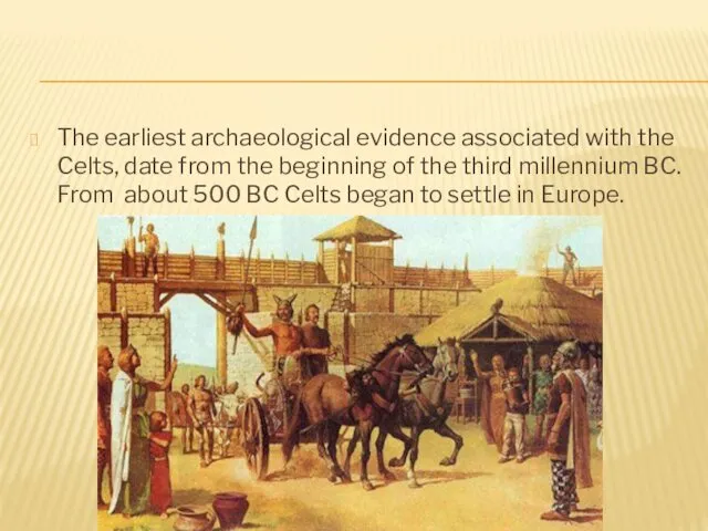 The earliest archaeological evidence associated with the Celts, date from