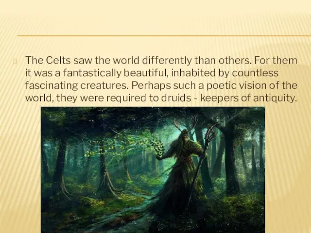 The Celts saw the world differently than others. For them