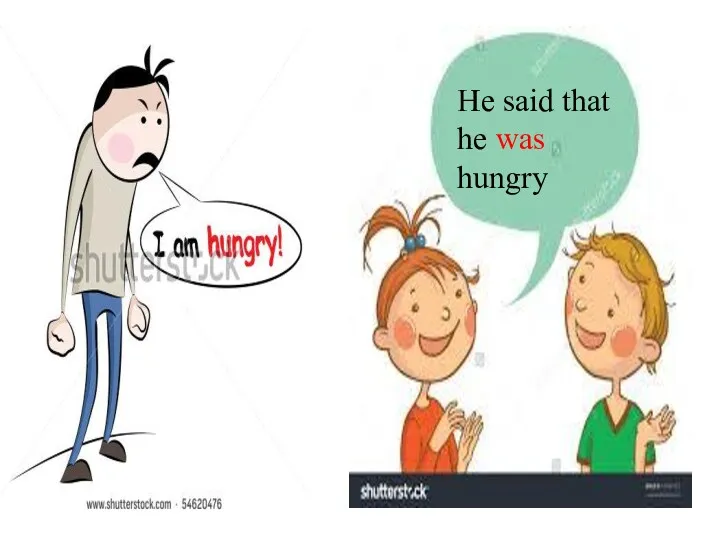 He said that he was hungry