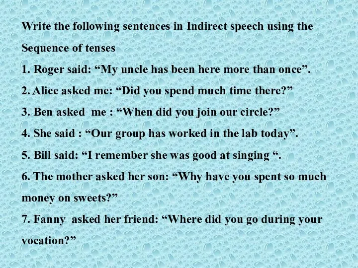 Write the following sentences in Indirect speech using the Sequence of tenses 1.